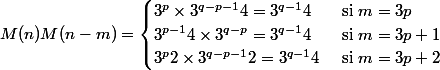 M(n)M(n-m) = \begin{cases} 3^p \times 3^{q-p-1}4 = 3^{q-1}4 & \text{ si } m= 3p \\ 3^{p-1} 4 \times 3^{q-p} = 3^{q-1}4 & \text{ si } m= 3p+1 \\ 3^{p} 2 \times 3^{q-p-1}2 = 3^{q-1}4 & \text{ si } m= 3p+2 \\ \end{cases}